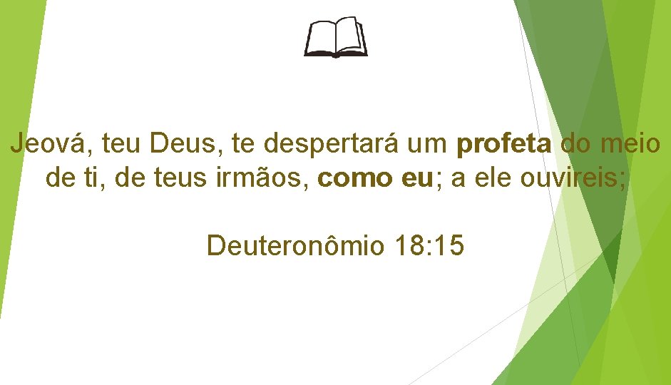 Jeová, teu Deus, te despertará um profeta do meio de ti, de teus irmãos,