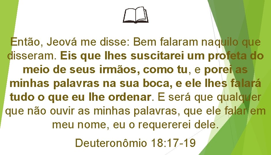 Então, Jeová me disse: Bem falaram naquilo que disseram. Eis que lhes suscitarei um