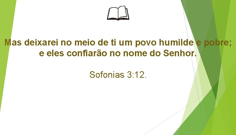 Mas deixarei no meio de ti um povo humilde e pobre; e eles confiarão