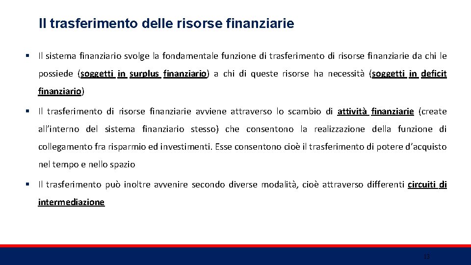 Il trasferimento delle risorse finanziarie § Il sistema finanziario svolge la fondamentale funzione di