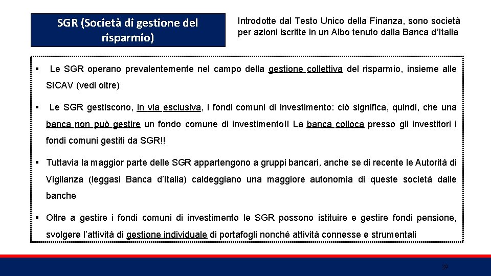 SGR (Società di gestione del risparmio) § Introdotte dal Testo Unico della Finanza, sono