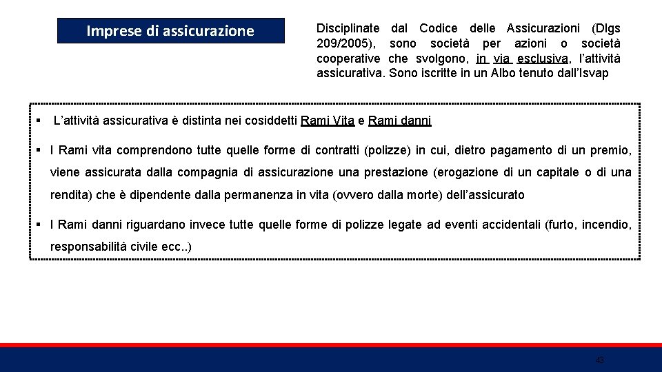 Imprese di assicurazione § Disciplinate dal Codice delle Assicurazioni (Dlgs 209/2005), sono società per