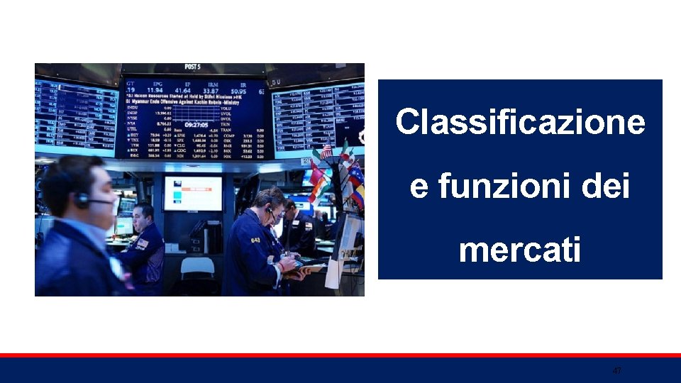 Classificazione e funzioni dei mercati 47 