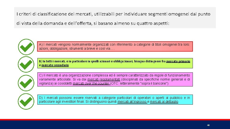 I criteri di classificazione dei mercati, utilizzabili per individuare segmenti omogenei dal punto di