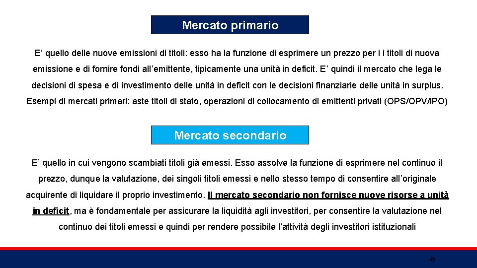 Mercato primario E’ quello delle nuove emissioni di titoli: esso ha la funzione di