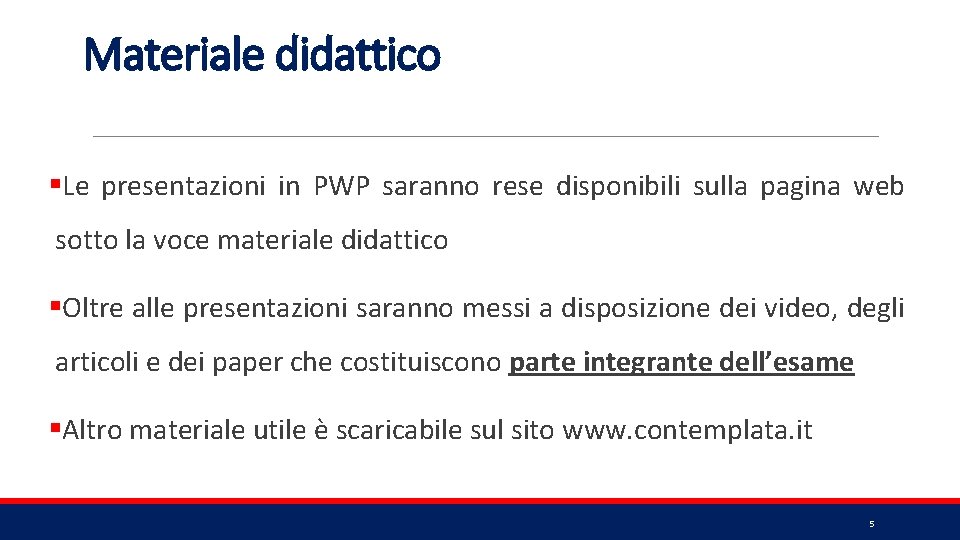 Materiale didattico §Le presentazioni in PWP saranno rese disponibili sulla pagina web sotto la