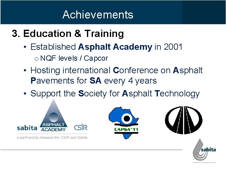 Achievements 3. Education & Training • Established Asphalt Academy in 2001 o NQF levels