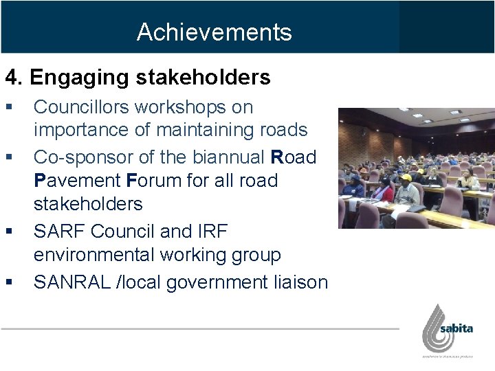 Achievements 4. Engaging stakeholders § § Councillors workshops on importance of maintaining roads Co-sponsor