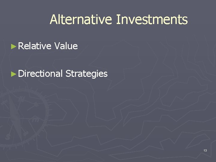 Alternative Investments ► Relative Value ► Directional Strategies 13 