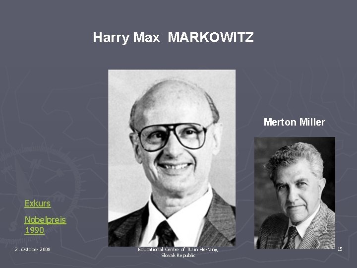 Harry Max MARKOWITZ Merton Miller Exkurs Nobelpreis 1990 2. Oktober 2008 Educational Centre