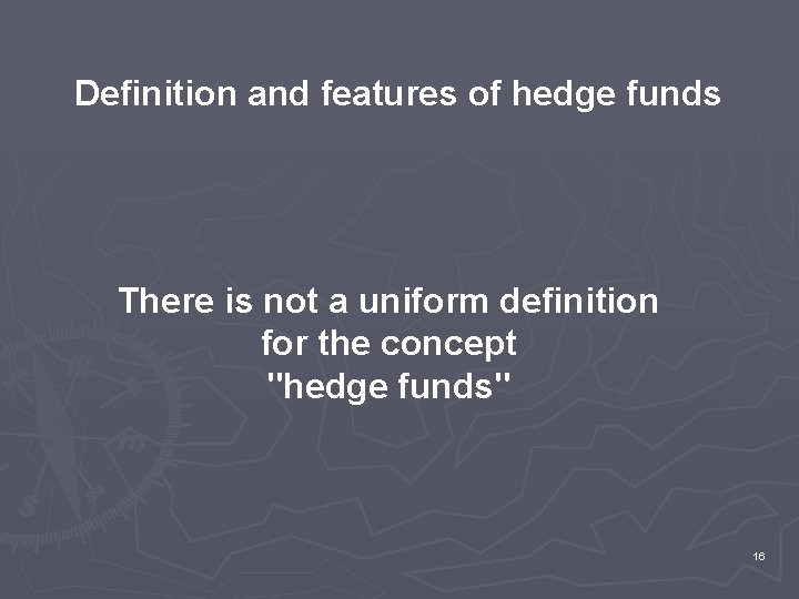 Definition and features of hedge funds There is not a uniform definition for the