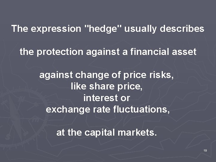 The expression "hedge" usually describes the protection against a financial asset against change of