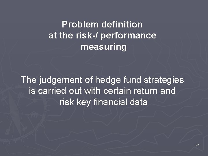 Problem definition at the risk-/ performance measuring The judgement of hedge fund strategies is