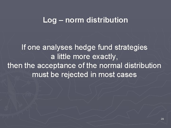 Log – norm distribution If one analyses hedge fund strategies a little more exactly,