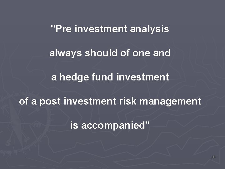 "Pre investment analysis always should of one and a hedge fund investment of a