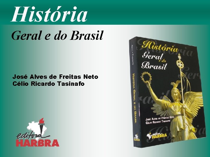 História Geral e do Brasil José Alves de Freitas Neto Célio Ricardo Tasinafo 