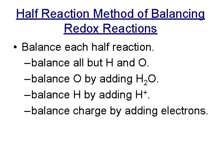 Half Reaction Method of Balancing Redox Reactions • Balance each half reaction. – balance