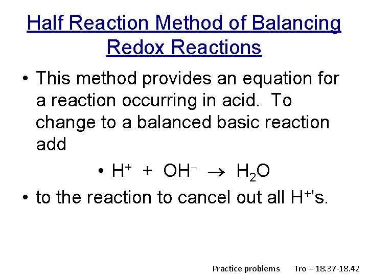 Half Reaction Method of Balancing Redox Reactions • This method provides an equation for