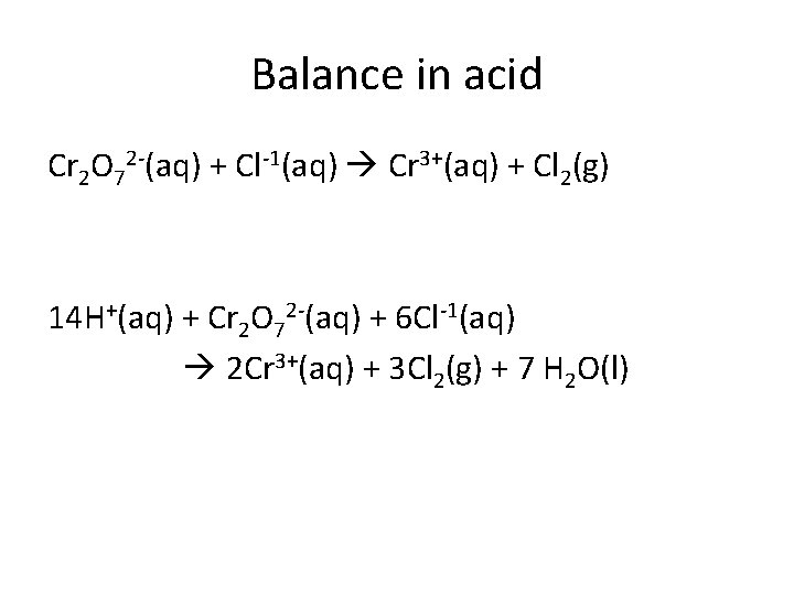 Balance in acid Cr 2 O 72 -(aq) + Cl-1(aq) Cr 3+(aq) + Cl