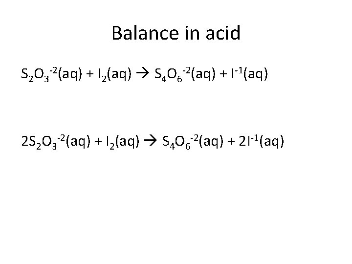 Balance in acid S 2 O 3 -2(aq) + I 2(aq) S 4 O