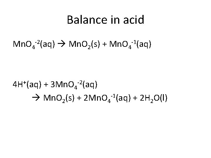 Balance in acid Mn. O 4 -2(aq) Mn. O 2(s) + Mn. O 4