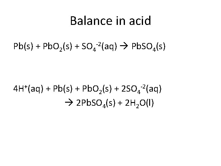 Balance in acid Pb(s) + Pb. O 2(s) + SO 4 -2(aq) Pb. SO
