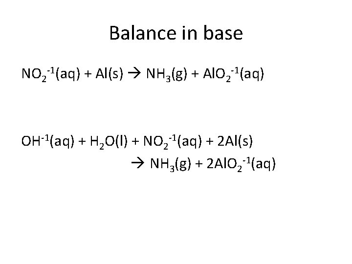 Balance in base NO 2 -1(aq) + Al(s) NH 3(g) + Al. O 2