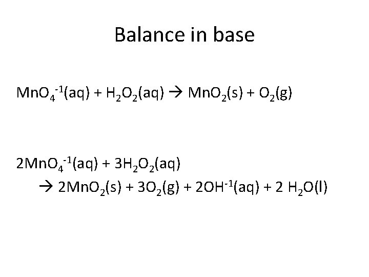 Balance in base Mn. O 4 -1(aq) + H 2 O 2(aq) Mn. O