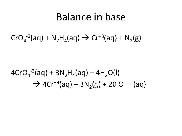 Balance in base Cr. O 4 -2(aq) + N 2 H 4(aq) Cr+3(aq) +