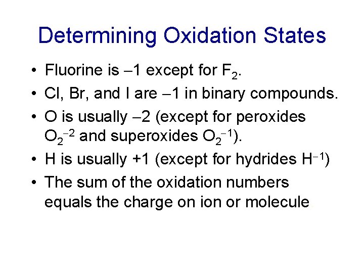 Determining Oxidation States • Fluorine is 1 except for F 2. • Cl, Br,