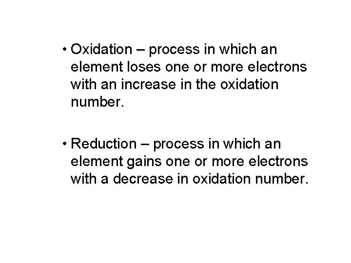  • Oxidation – process in which an element loses one or more electrons