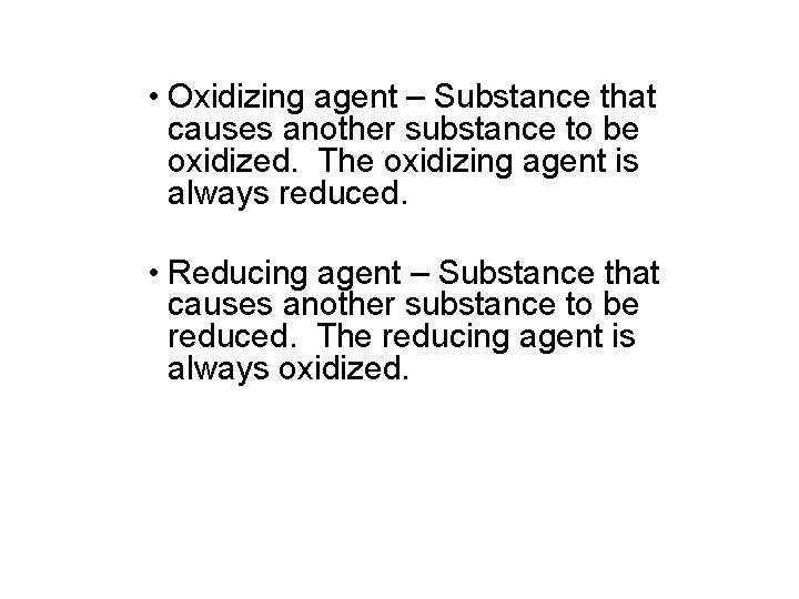  • Oxidizing agent – Substance that causes another substance to be oxidized. The
