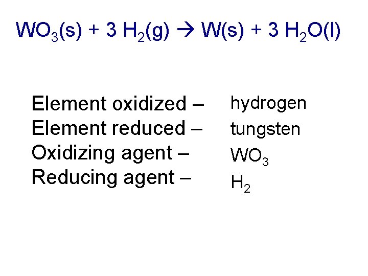 WO 3(s) + 3 H 2(g) W(s) + 3 H 2 O(l) Element oxidized