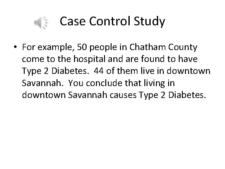Case Control Study • For example, 50 people in Chatham County come to the
