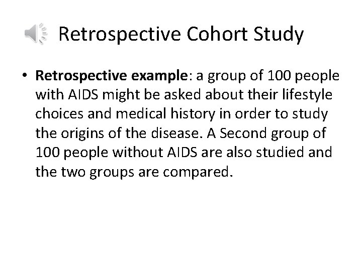 Retrospective Cohort Study • Retrospective example: a group of 100 people with AIDS might