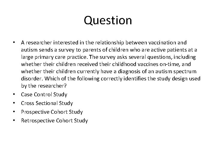 Question • A researcher interested in the relationship between vaccination and autism sends a