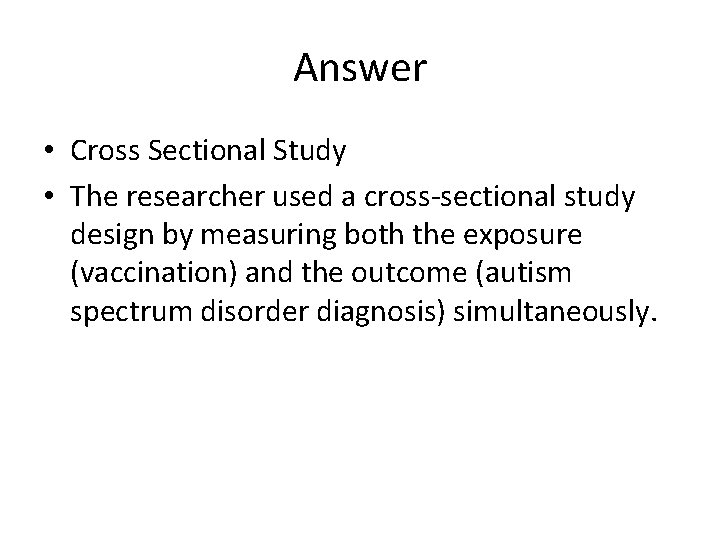 Answer • Cross Sectional Study • The researcher used a cross-sectional study design by