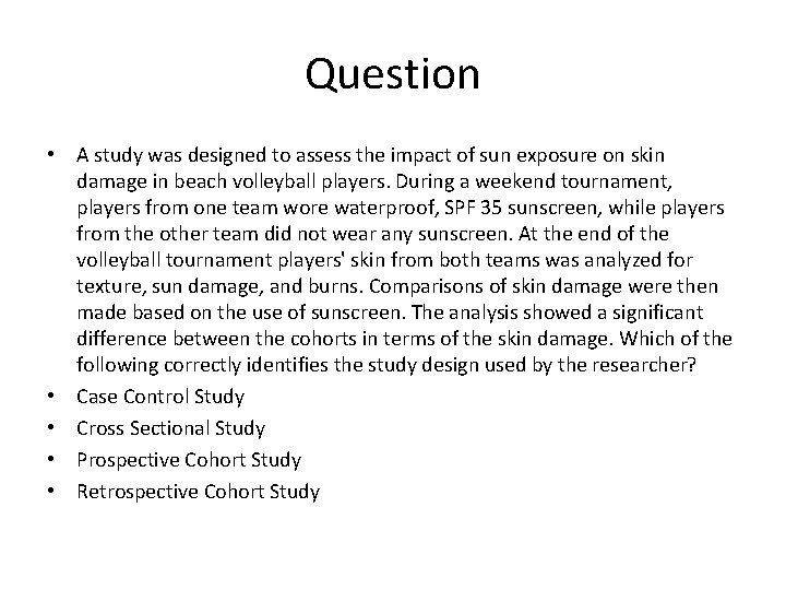 Question • A study was designed to assess the impact of sun exposure on