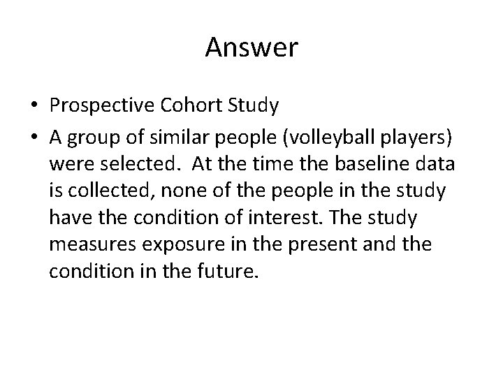 Answer • Prospective Cohort Study • A group of similar people (volleyball players) were