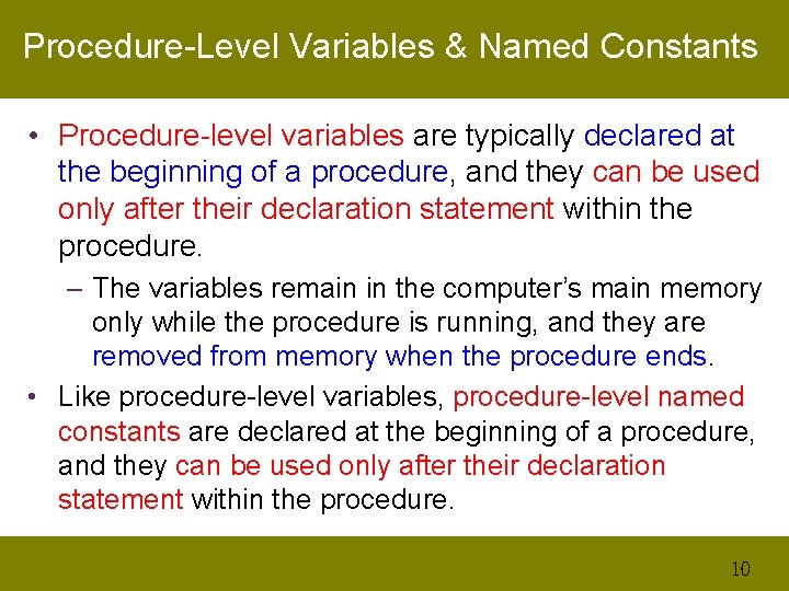 Procedure-Level Variables & Named Constants • Procedure-level variables are typically declared at the beginning