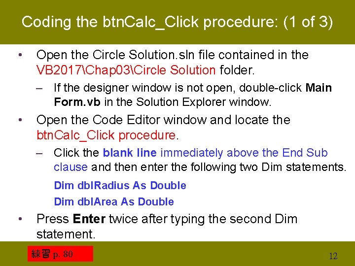 Coding the btn. Calc_Click procedure: (1 of 3) • Open the Circle Solution. sln