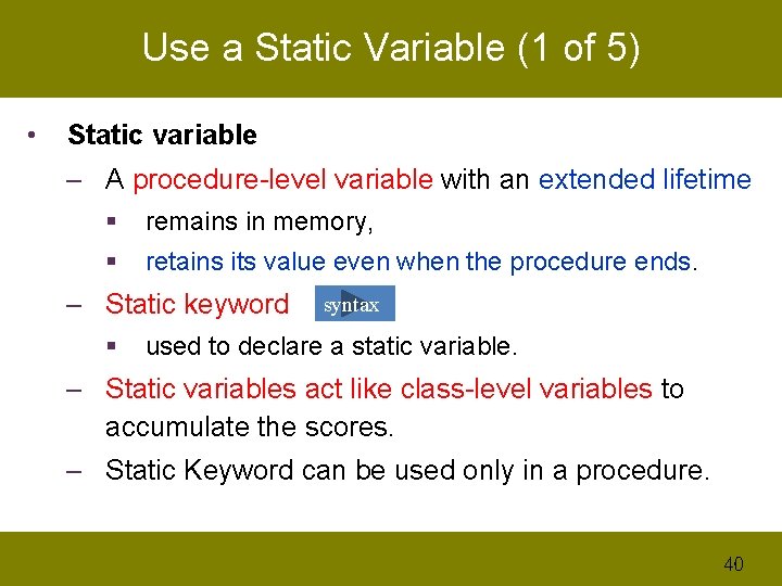 Use a Static Variable (1 of 5) • Static variable – A procedure-level variable