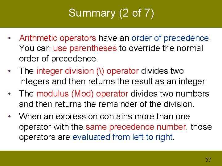 Summary (2 of 7) • Arithmetic operators have an order of precedence. You can