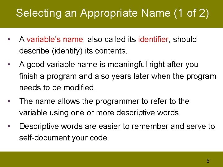 Selecting an Appropriate Name (1 of 2) • A variable’s name, also called its