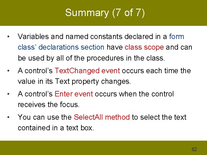 Summary (7 of 7) • Variables and named constants declared in a form class’