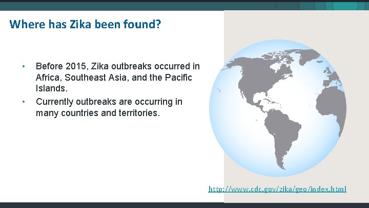 Where has Zika been found? • • Before 2015, Zika outbreaks occurred in Africa,