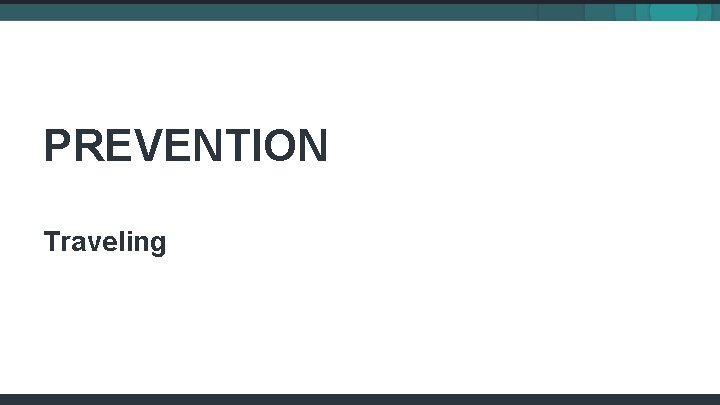 PREVENTION Traveling 