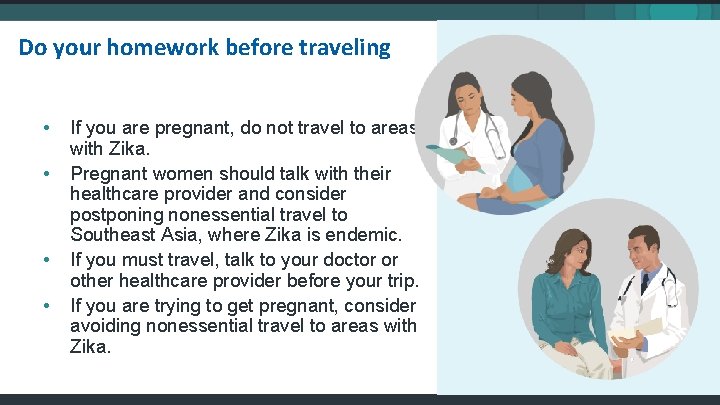 Do your homework before traveling • • If you are pregnant, do not travel