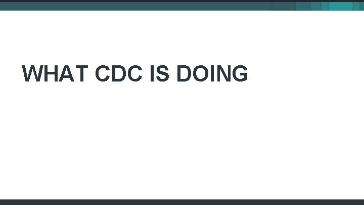 WHAT CDC IS DOING 