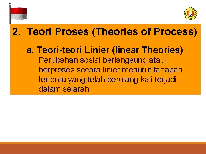 2. Teori Proses (Theories of Process) a. Teori-teori Linier (linear Theories) Perubahan sosial berlangsung